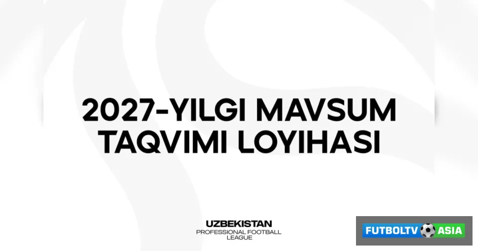 PFL 2027 yilgi mavsum taqvimi loyihasini klublarga taqdim etdi